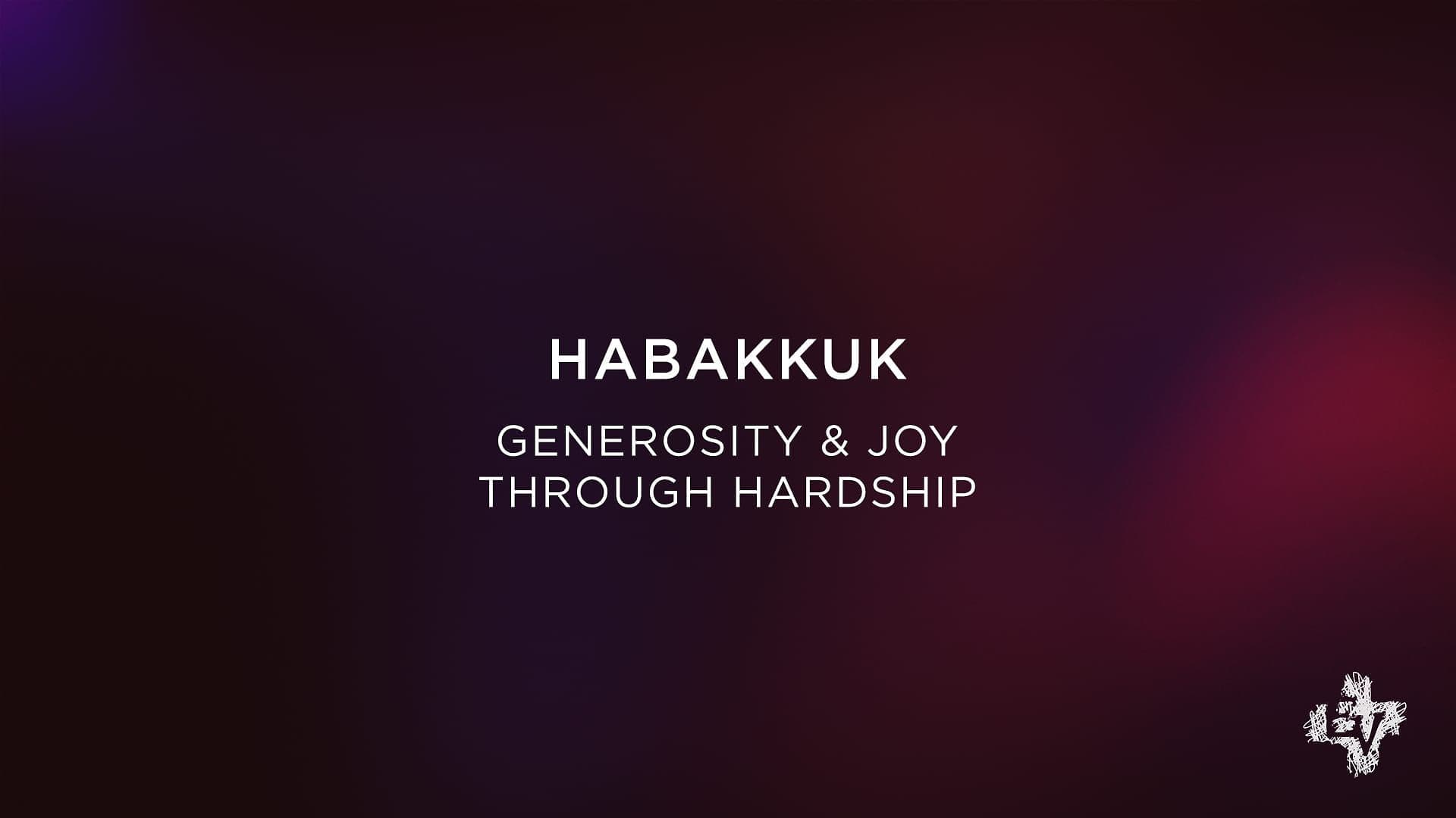 Habakkuk: Generosity and Joy Through Hardship