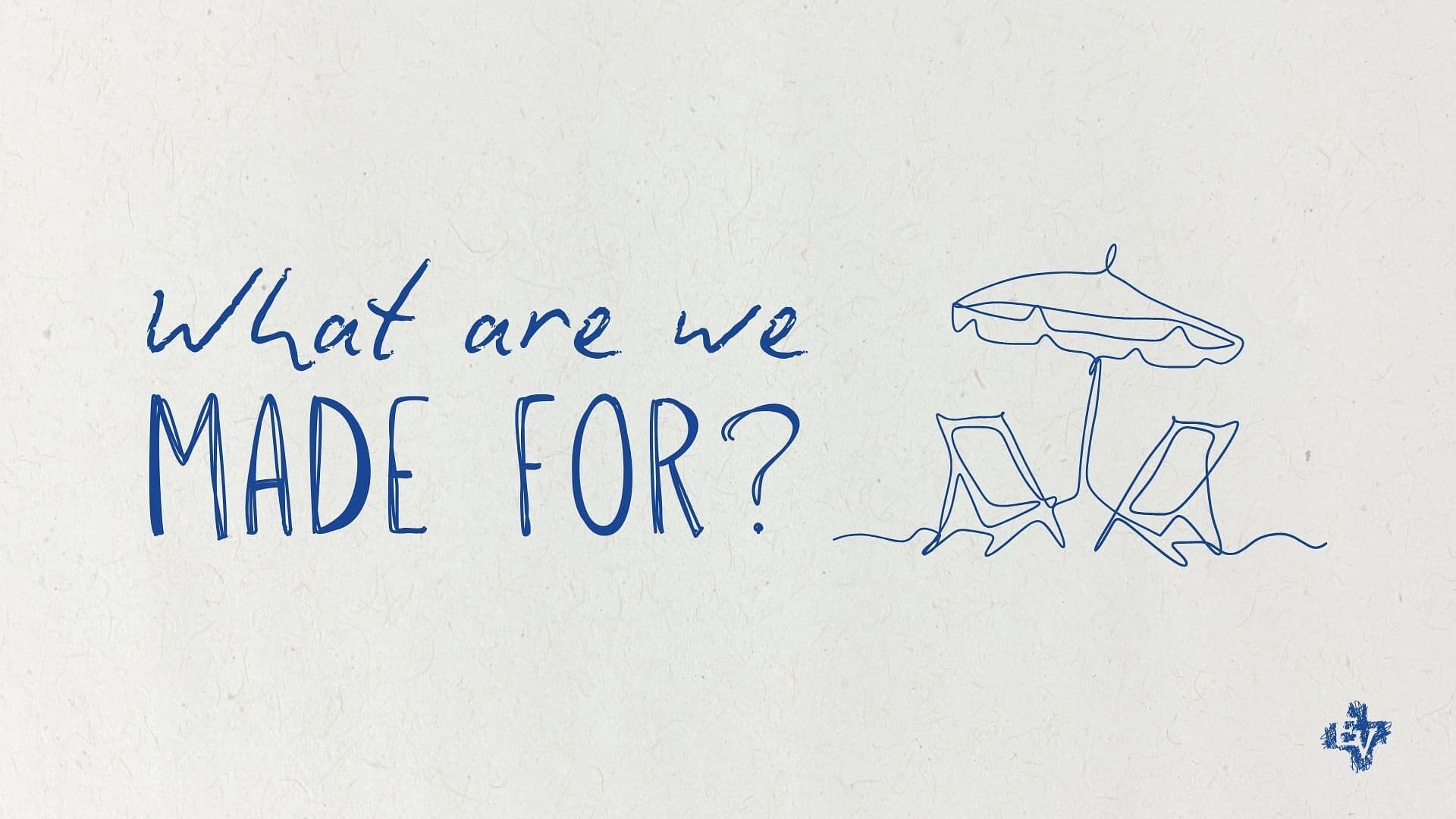What Are We Made For?