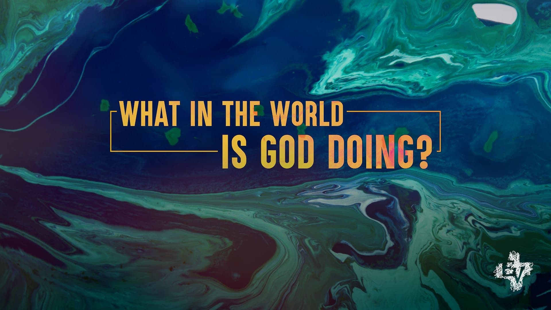 What In the World Is God Doing?